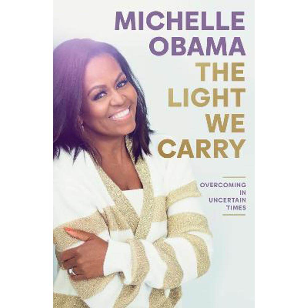 The Light We Carry: Overcoming In Uncertain Times (Hardback) - Michelle Obama